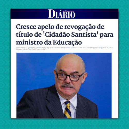CRESCE APELO DE REVOGAÇÃO DE TÍTULO DE "CIDADÃO SANTISTA PARA MINISTRO DA EDUCAÇÃO