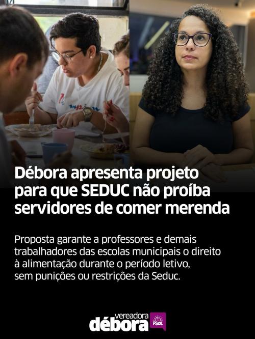 Débora apresenta projeto para que SEDUC não proíba servidores de comer merenda