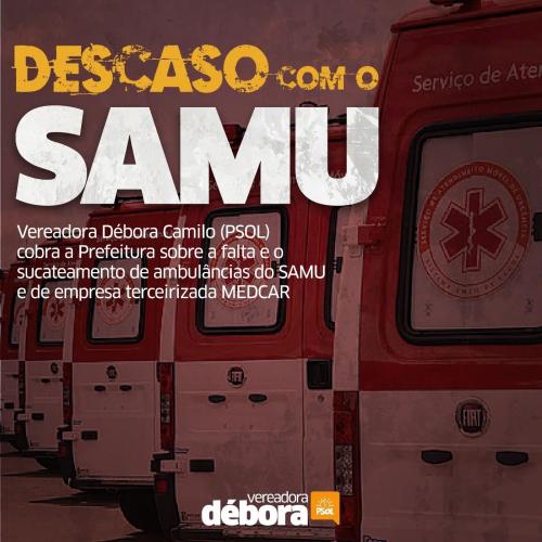 Débora Camilo cobra a Prefeitura sobre a falta e o sucateamento de ambulâncias do SAMU e de terceirizada
