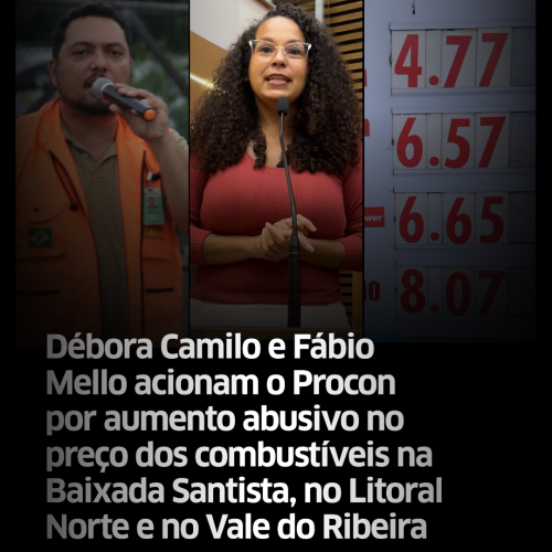 Débora Camilo e Fábio Mello acionam o Procon por aumento abusivo no preço dos combustíveis na Baixada Santista, no Litoral Norte e no Vale do Ribeira