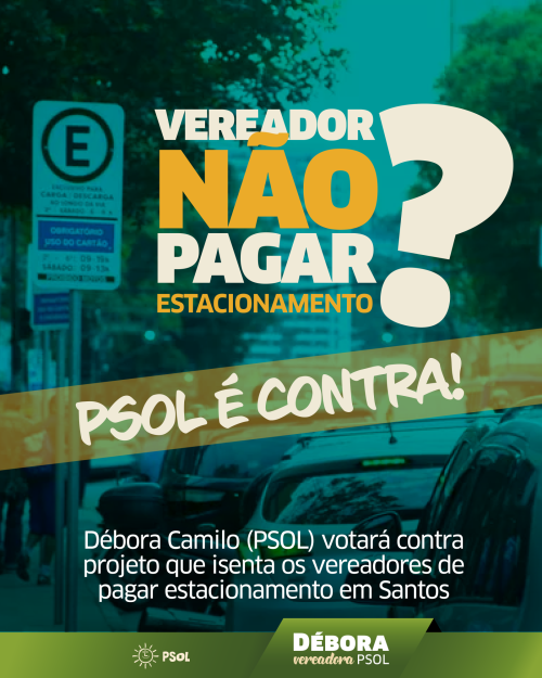 Débora Camilo (PSOL) votará contra gratuidade no estacionamento para vereadores