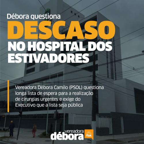 Débora Camilo questiona longa lista de espera para realização de cirurgias urgentes no Hospital dos Estivadores