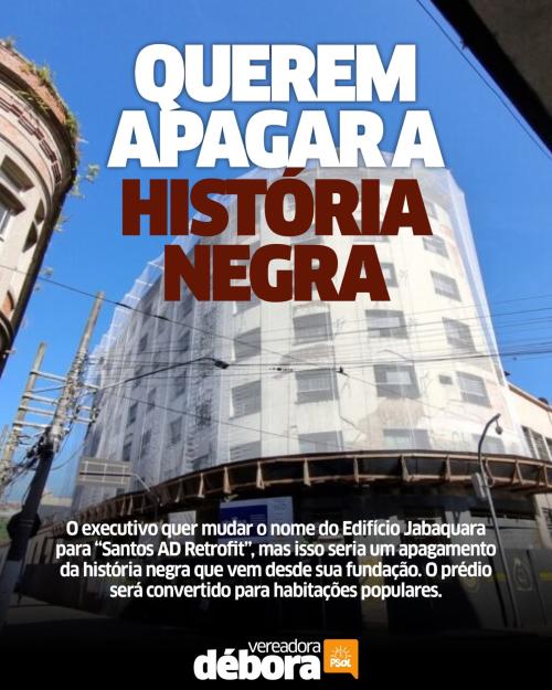 Débora cobra apagamento da história negra com a retirada do nome do Edifício Jabaquara